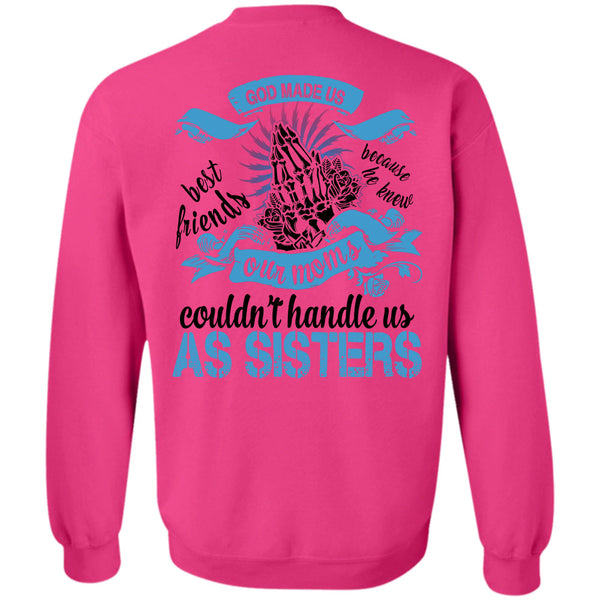 Being A Sister T Shirt, Our Moms Couldn't Handle Us As Sisters Sweatshirt