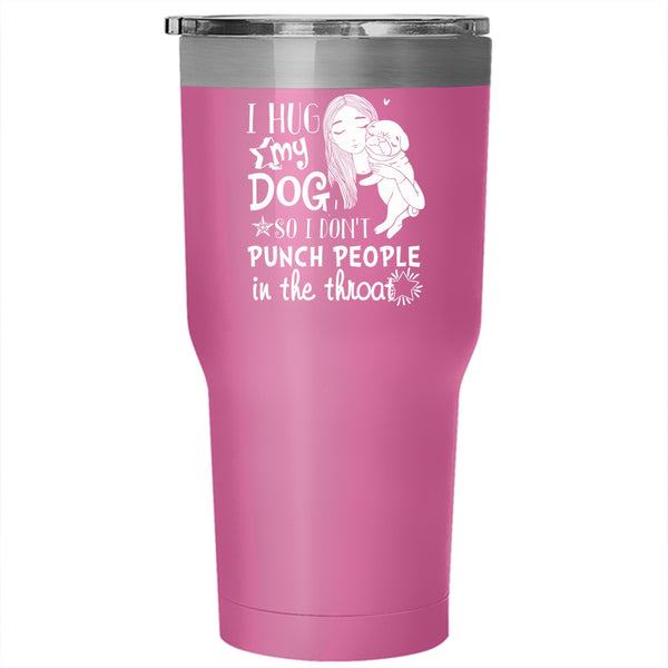 I Hug My Dog Tumbler 30 oz Stainless Steel, Cute Girls Travel Mug