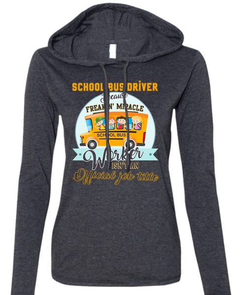 School Bus Driver T Shirt, Freaking Miracle Worker T Shirt (Anvil Ladies Ringspun Hooded)