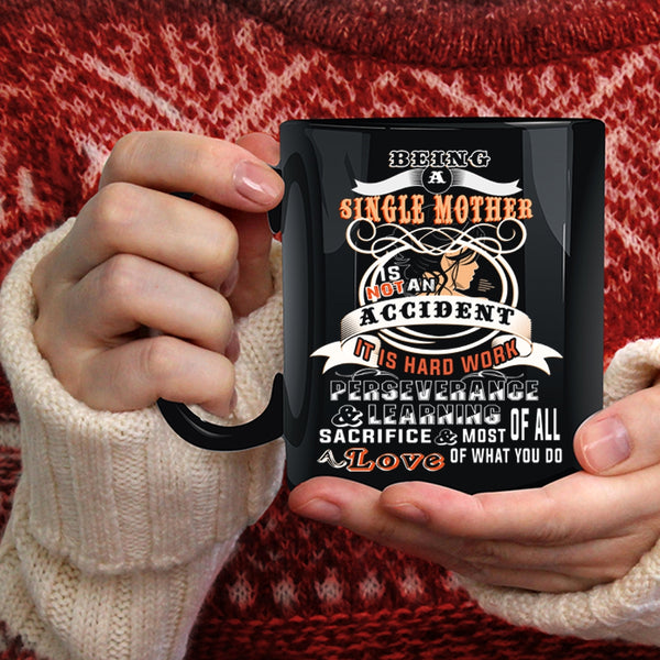 Being A Single Mother Is Not An Accident Coffee Mug, Mom Coffee Cup