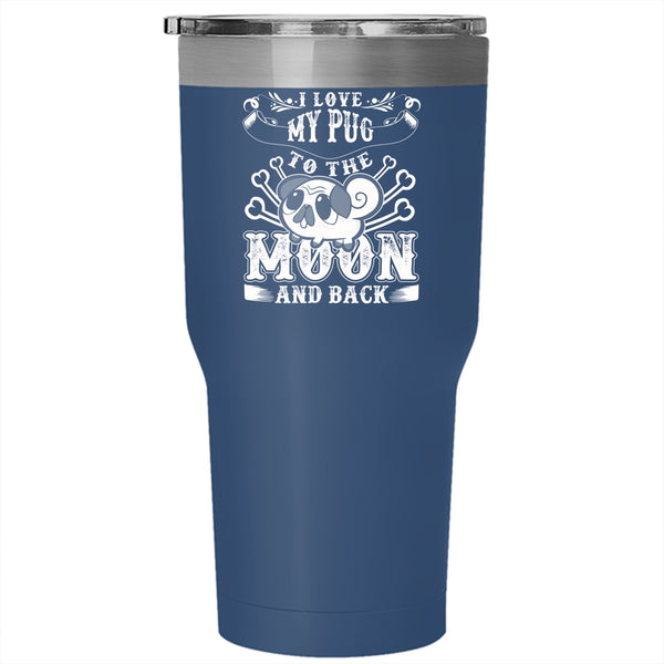 I Love My Pug To The Moon And Back Tumbler 30 oz Stainless Steel, Cute Pugs Travel Mug