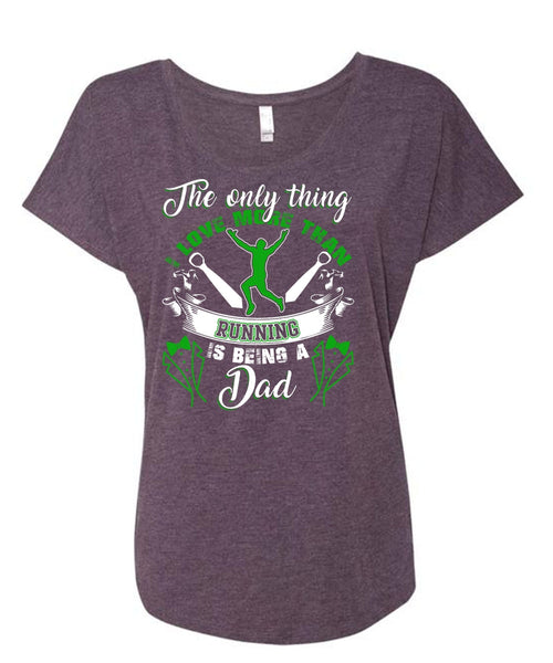 I Love More Than Running T Shirt, Being A Dad T Shirt, Cool Shirt (Ladies' Triblend Dolman Sleeve)