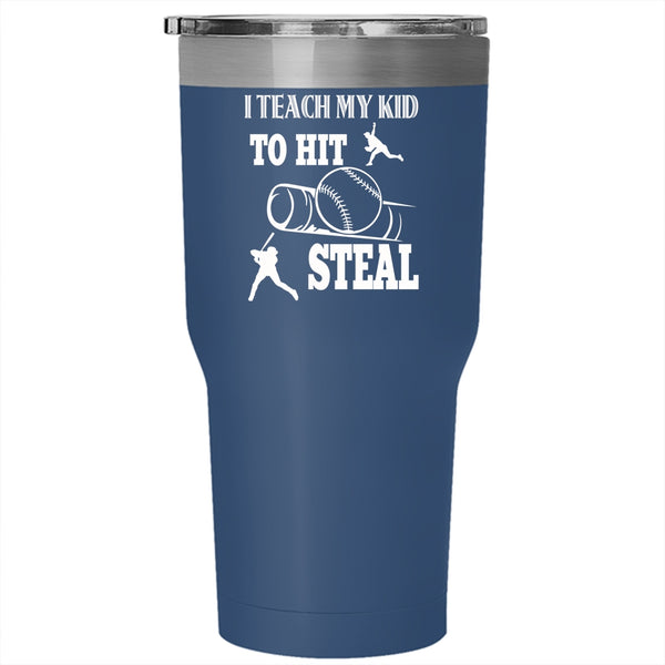 I Teach My Kid To Hit Steal Tumbler 30 oz Stainless Steel, Cool Sport Travel Mug