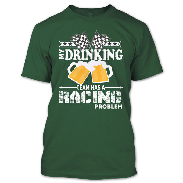 My Drinking Team T Shirt, Has A Racing Problem T Shirt