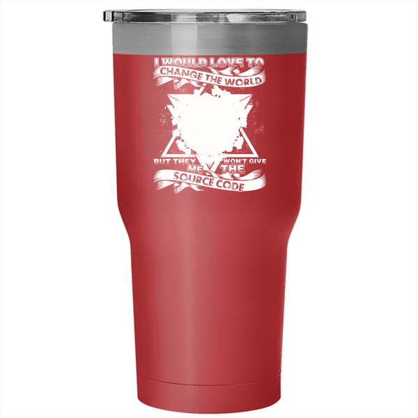 I Would Love To Change The World Tumbler 30 oz Stainless Steel, They Won't Give Me The Source Code Travel Mug