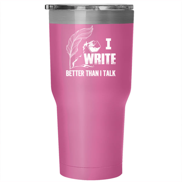 I Write Better Than I Talk Tumbler 30 oz Stainless Steel, Cool Writer Travel Mug