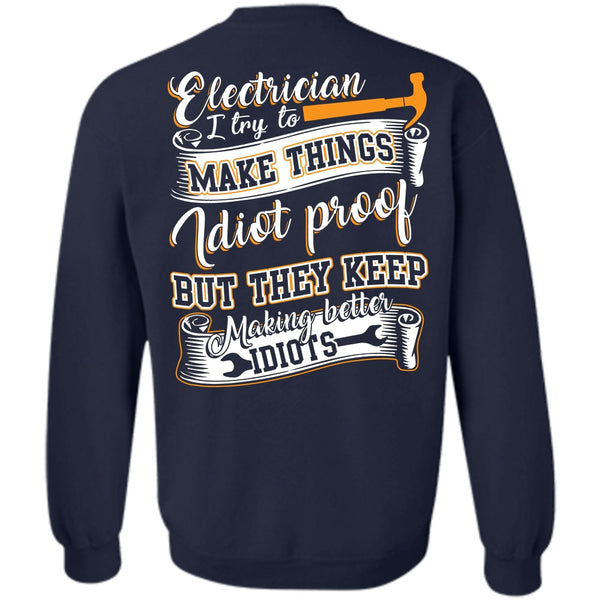 They Keep Making Better Idiots T Shirt, I Love Electrician Sweatshirt