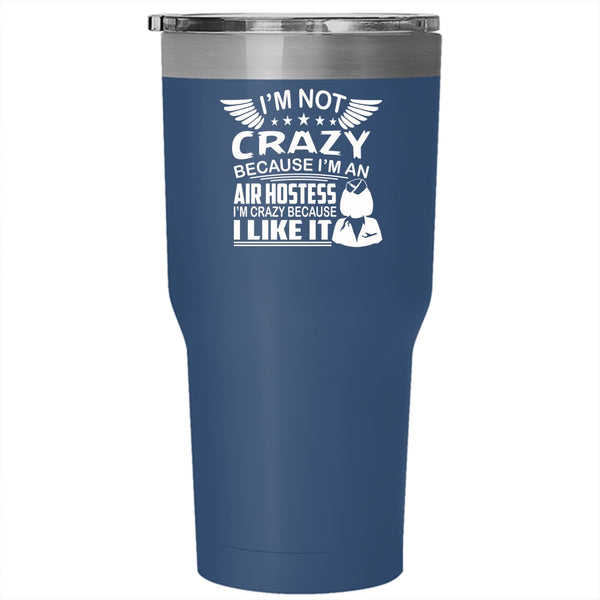 I'm An Air Hostess Tumbler, I'm Crazy Because I Like It Cup
