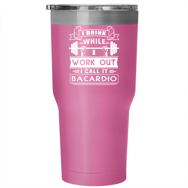 I Drink While I Work Out Tumbler 30 oz Stainless Steel, I Call It Bacardio Travel Mug
