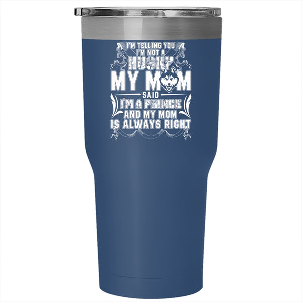 I'm Not A Husky Tumbler 30 oz Stainless Steel, My Mom Said I'm A Prince Travel Mug