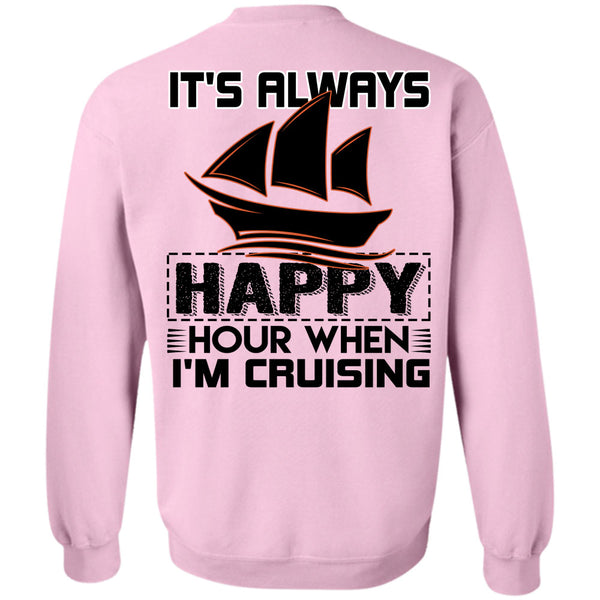 Being A Sailor T Shirt, It's Always Happy Hour When I'm Cruising Sweatshirt