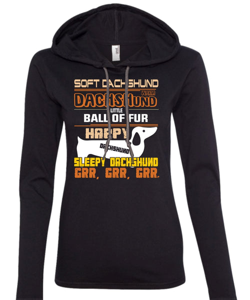 Soft Dachshund Warm Dachshund Little Ball Of Fur Happy T Shirt, My Pets T Shirt (Anvil Ladies Ringspun Hooded)