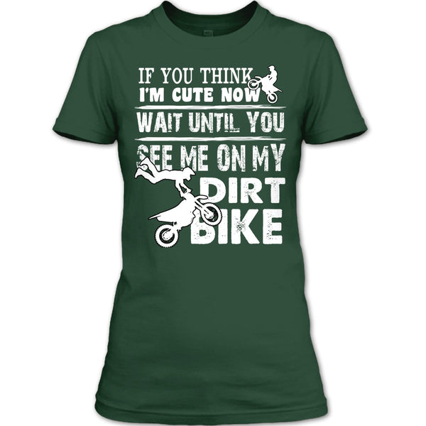 If You Think I'm Cute T Shirt, See Me On My Dirt Bike T Shirt