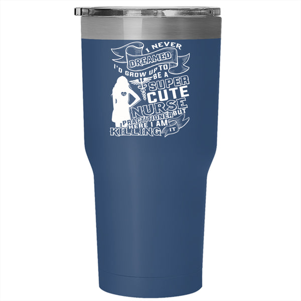 I'd Grow Up To Be A Cute Nurse Tumbler 30 oz Stainless Steel, Gift For Wife Travel Mug