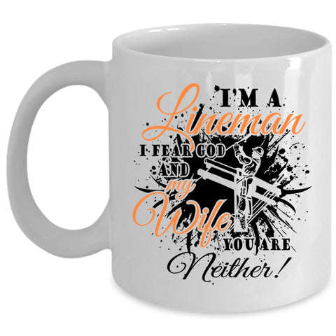 I Fear God And My Wife Coffee Mug, I'm A Lineman Cup