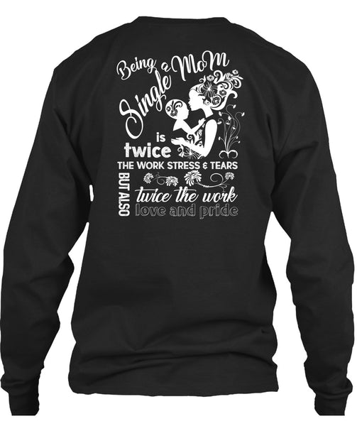 Being A Single Mom T Shirt, Twice The Work Love And Pride T Shirt