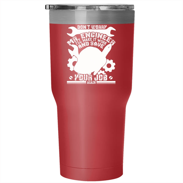 Don't Worry Mr Engineer Tumbler 30 oz Stainless Steel, Funny Engineers Travel Mug