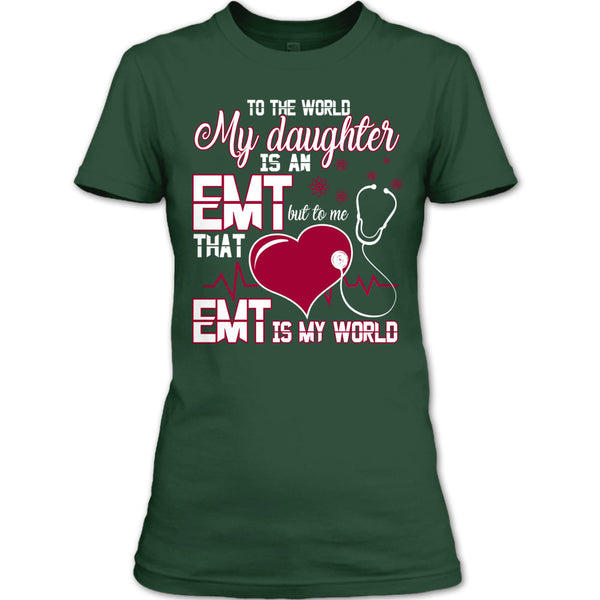 To The World My Daughter Is An EMT T Shirt, Cool EMT T Shirt