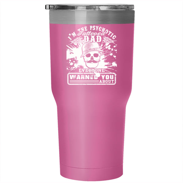 I'm The Psychotic Tattooed Dad Tumbler 30 oz Stainless Steel, Cool Daddy Travel Mug