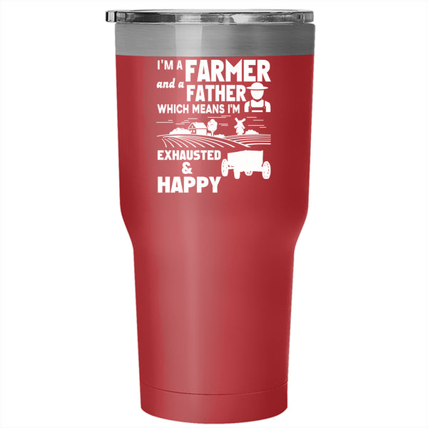 I'm A Farmer And A Father Tumbler 30 oz Stainless Steel, I'm Exhausted And Happy Travel Mug