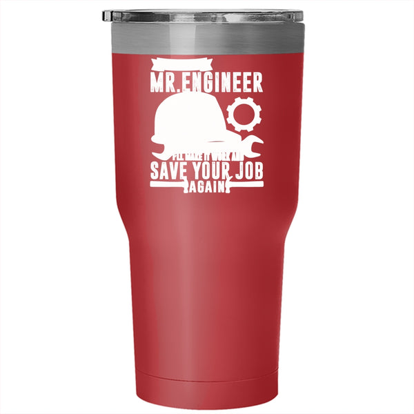 Don't Worry Mr Engineer Tumbler 30 oz Stainless Steel, I'll Make It Work And Save Your Job Again Travel Mug