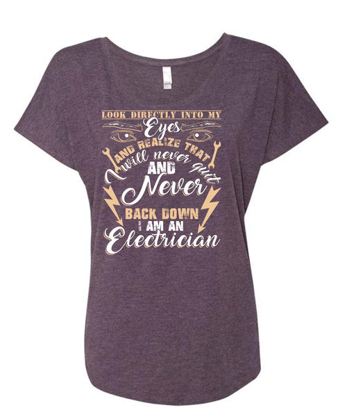 I Am An Electrician T Shirt, Look Directly Into My Eyes T Shirt, Cool Shirt (Ladies' Triblend Dolman Sleeve)