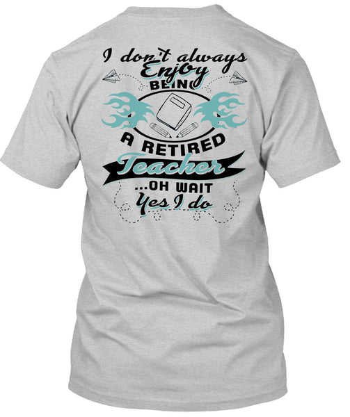 Being A Retired Teacher T Shirt, Being A Teacher T Shirt