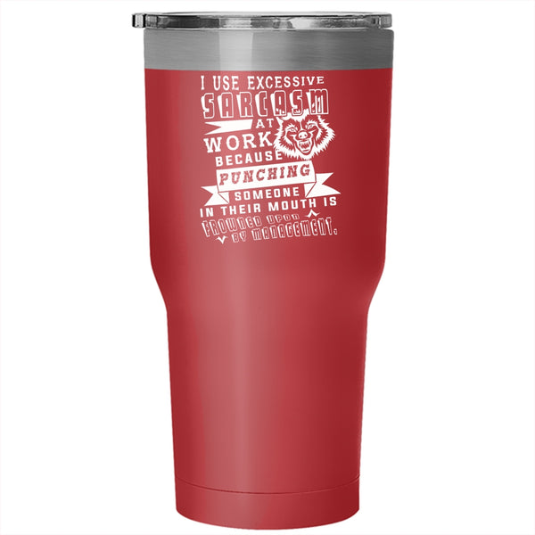 I Use Excessive Sarcasm At Work Tumbler, Funny Job Title Cup