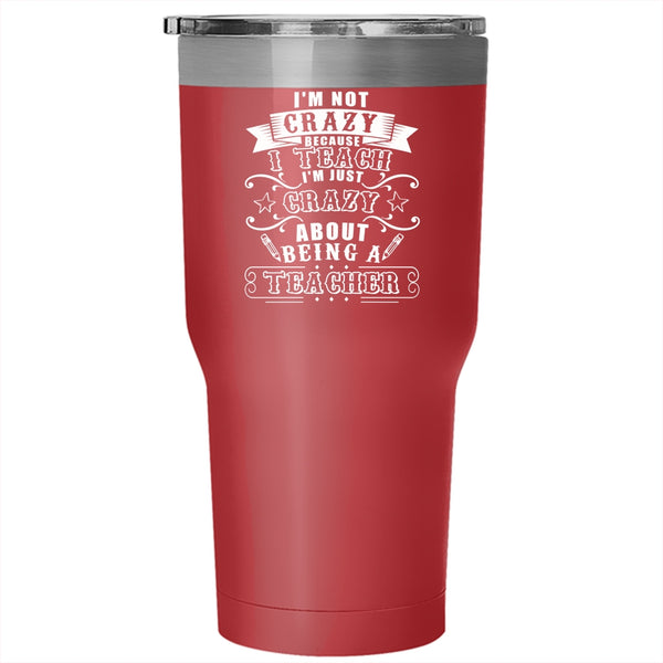 I'm Crazy About Being A Teacher Tumbler 30 oz Stainless Steel, Cute Teacher Travel Mug