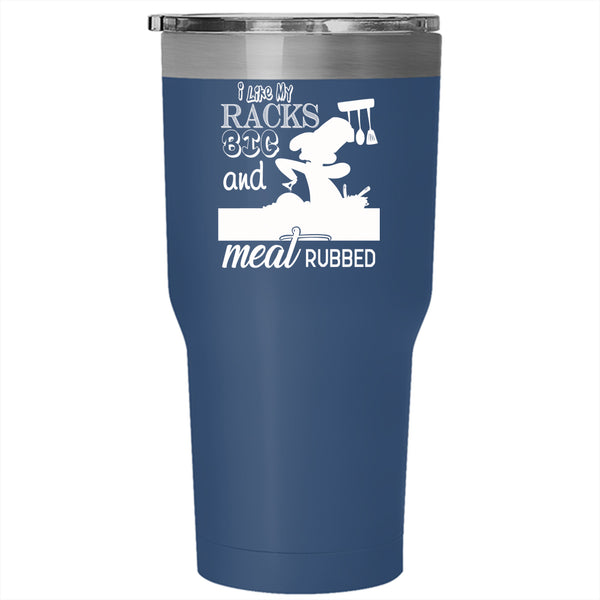 I Like My Racks Big And Meat Rubbed Tumbler 30 oz Stainless Steel, Cool Chef Travel Mug