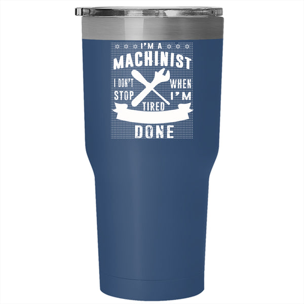 I'm A Machinist Tumbler 30 oz Stainless Steel, I Stop When I'm Done Travel Mug