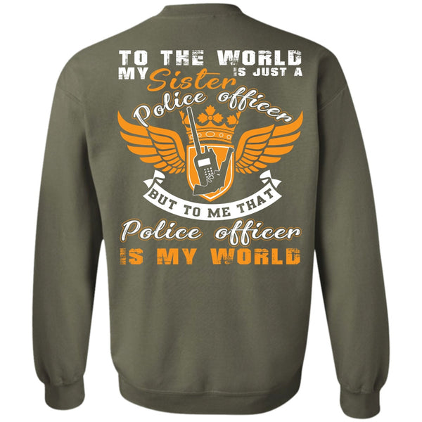 Being A Police T Shirt, Police Officer Is My World Sweatshirt