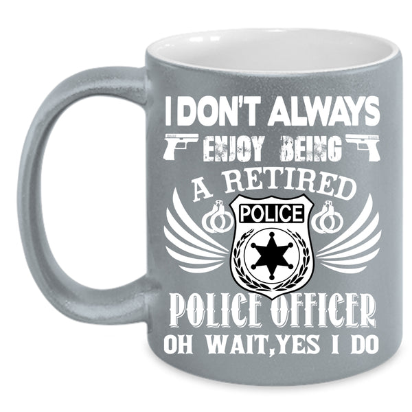 Being A Retired Police Coffee Mug, Police Officer Coffee Cup
