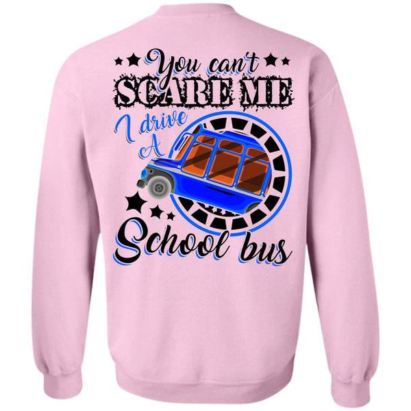 You Can't Scare Me T Shirt, I Drive A School Bus Sweatshirt