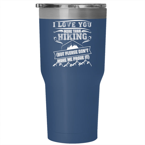 I Love You More Than Hiking Tumbler 30 oz Stainless Steel, Awesome Hiking Travel Mug