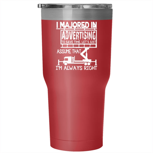 I Majoed In Advertising Tumbler 30 oz Stainless Steel, I'm Always Right Travel Mug
