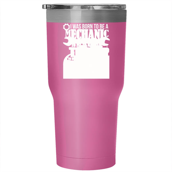 I Was Born To Be A Mechanic Tumbler 30 oz Stainless Steel, My Calling My Passion My Life Travel Mug