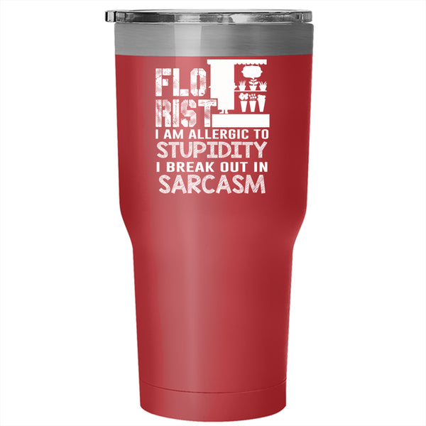 Florist Tumbler 30 oz Stainless Steel, I Am Allergic To Stupidity Travel Mug