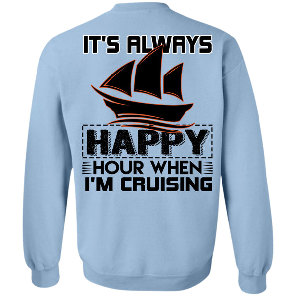 Being A Sailor T Shirt, It's Always Happy Hour When I'm Cruising Sweatshirt