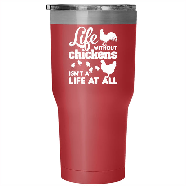 Life Without Chickens Isn't A Life At All Tumbler, Gift For Farmer Mug