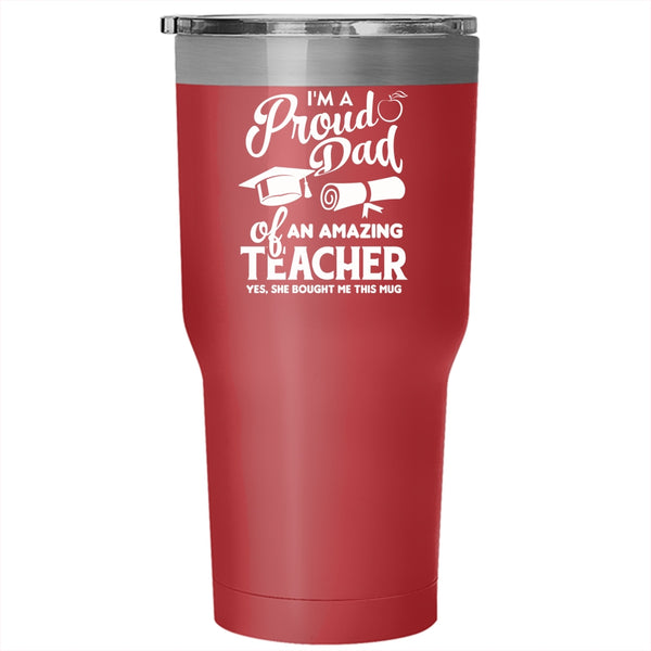 I'm A Proud Dad Of An Amazing Teacher Tumbler, Awesome Dad Mug