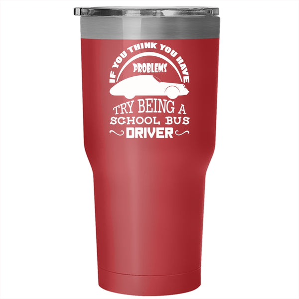 Being A School Bus Driver Tumbler 30 oz Stainless Steel, Awesome Bus Driver Travel Mug