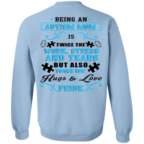 Being A Mommy T Shirt, Being An Autism Mom Is Twice The Work Stress And Tears Sweatshirt