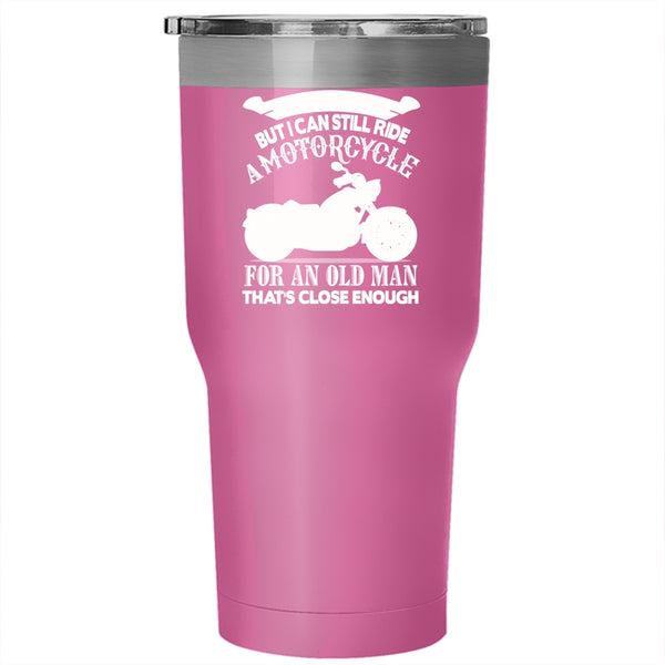 I Can Still Ride A Motorcycle Tumbler 30 oz Stainless Steel, Old Man Travel Mug