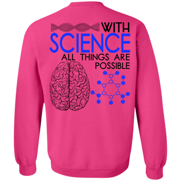 Being A Scientist T Shirt, With Science All Things Are Possible Sweatshirt