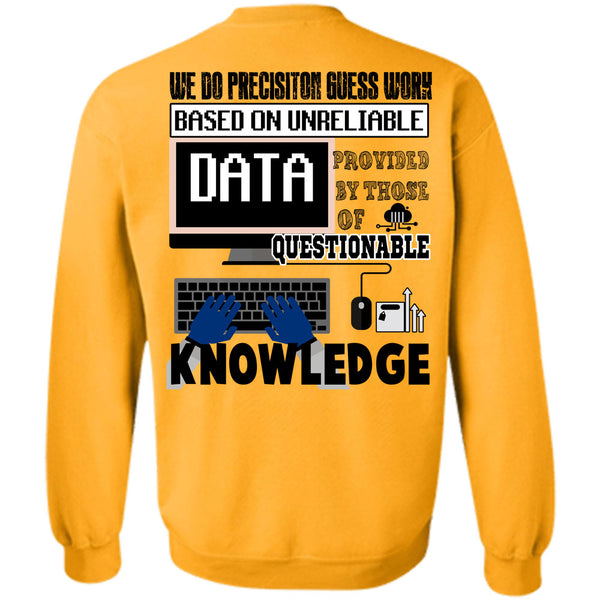 Being A Programmer T Shirt, We Do Precision Guesswork Based On Unreliable Data Sweatshirt