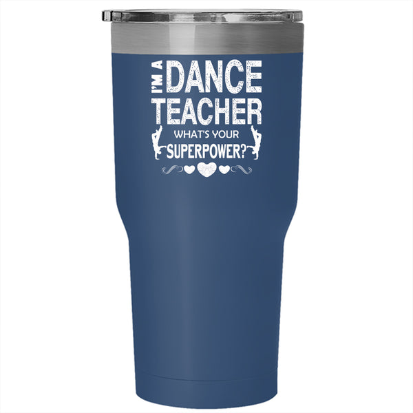 I'm A Dance Teacher Tumbler 30 oz Stainless Steel, Cute Gift For Teacher Travel Mug
