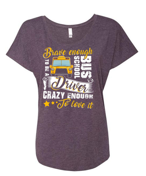 Brave Enough To Be A School Bus Driver T Shirt, Crazy Enough To Love It T Shirt, Cool Shirt (Ladies' Triblend Dolman Sleeve)