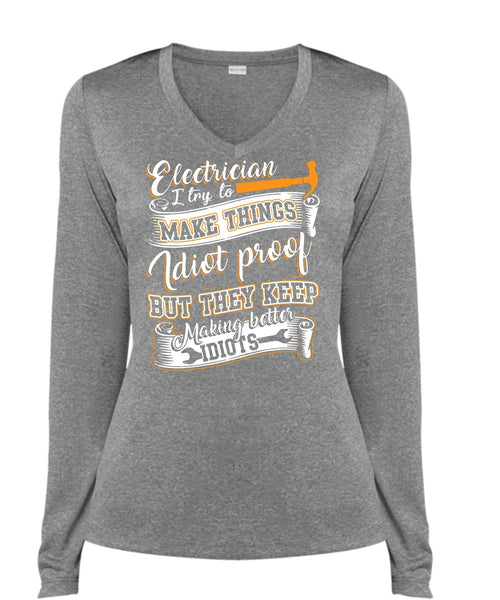 Electrician I Try To Make Things T Shirt, They Keep Making Better Idiots T Shirt, Cool Shirt (Ladies LS Heather V-Neck)