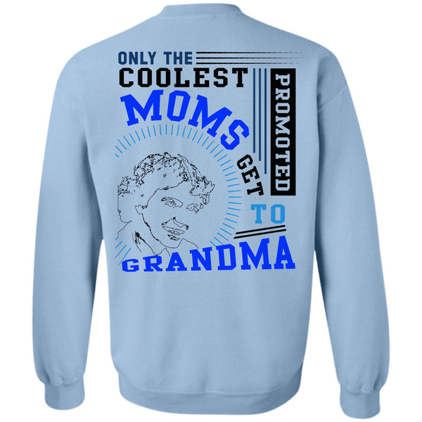 Being A Nanny T Shirt, Only The Coolest Moms Get Promoted Get To Grandma Sweatshirt
